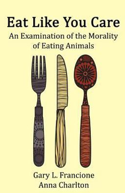 Eat Like You Care An Examination of the Morality of Eating Animals  9781492386513 Front Cover