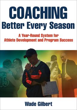 Coaching Better Every Season A Year-Round System for Athlete Development and Program Success  9781492507666 Front Cover