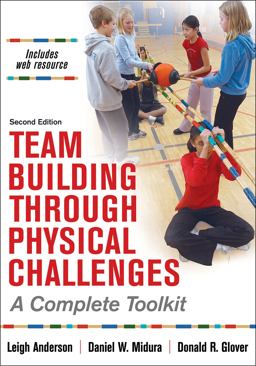 Team Building Through Physical Challenges A Complete Toolkit 2nd 9781492566922 Front Cover