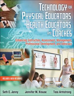 Technology for Physical Educators, Health Educators, and Coaches Enhancing Instruction, Assessment, Management, Professional Development, and Advocacy  9781492589341 Front Cover
