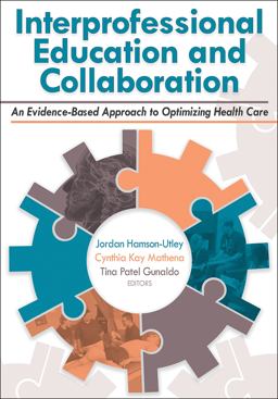 Interprofessional Education and Collaboration An Evidence-Based Approach to Optimizing Health Care  9781492590033 Front Cover