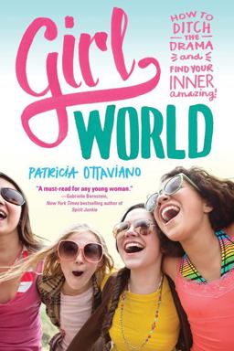 Girl World How to Ditch the Drama and Find Your Inner Amazing  9781492609124 Front Cover