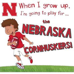 When I Grow up, I'm Going to Play for the Nebraska Cornhuskers