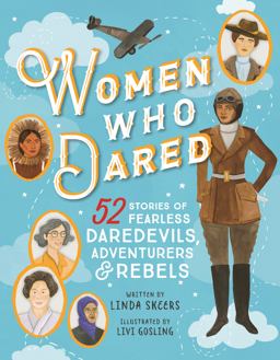 Women Who Dared 52 Stories of Fearless Daredevils, Adventurers, and Rebels  9781492653271 Front Cover