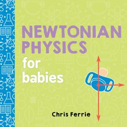 Newtonian Physics for Babies  9781492656203 Front Cover