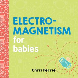 Electromagnetism for Babies  9781492656296 Front Cover