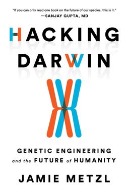 Hacking Darwin Genetic Engineering and the Future of Humanity  9781492670094 Front Cover