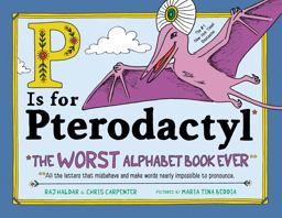P Is for Pterodactyl The Worst Alphabet Book Ever  9781492674313 Front Cover