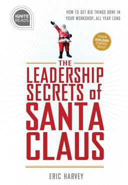 Leadership Secrets of Santa Claus How to Get Big Things Done in YOUR Workshop ... All Year Long 2nd 9781492675419 Front Cover