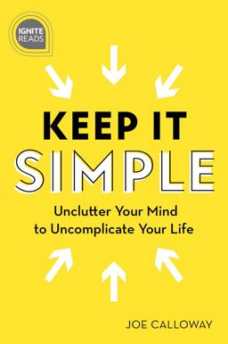 Keep It Simple Unclutter Your Mind to Uncomplicate Your Life 2nd 9781492675471 Front Cover