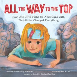All the Way to the Top How One Girl's Fight for Americans with Disabilities Changed Everything  9781492688976 Front Cover