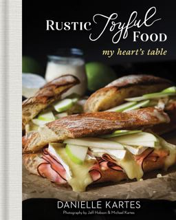 Rustic Joyful Food: My Heart's Table 2nd 9781492697879 Front Cover