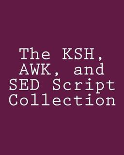 The KSH, AWK, and SED Script Collection