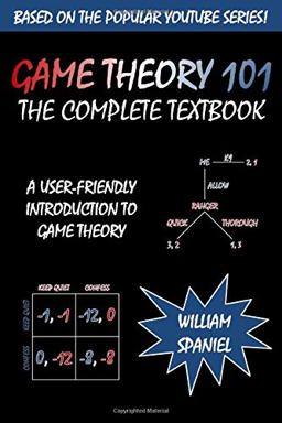 Game Theory 101: the Complete Textbook  9781492728153 Front Cover