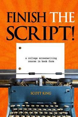 Finish the Script! A College Screenwriting Course in Book Form  9781492820864 Front Cover