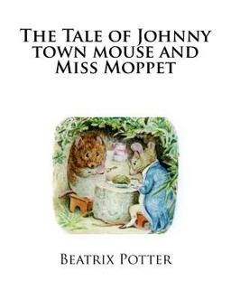 The Tale of Johnny Town Mouse and Miss Moppet