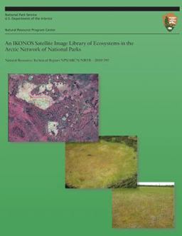 An IKONOS Satellite Image Library of Ecosystems in the Arctic Network of National Parks An IKONOS Satellite Image Library of Ecosystems in the Arctic Network of National Parks