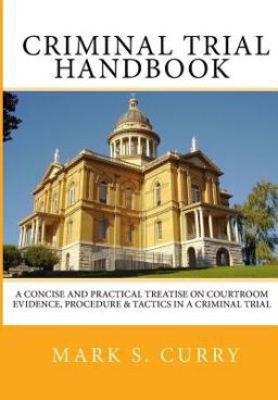 Criminal Trial Handbook The Concise Guide to Courtroom Evidence, Procedure, and Trial Tactics  9781492938835 Front Cover