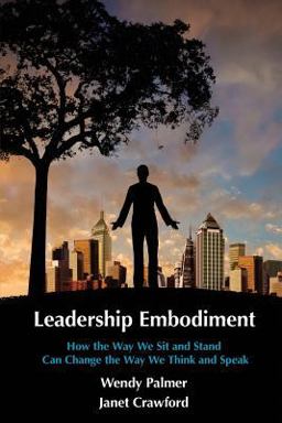 Leadership Embodiment How the Way We Sit and Stand Can Change the Way We Think and Speak  9781492946694 Front Cover