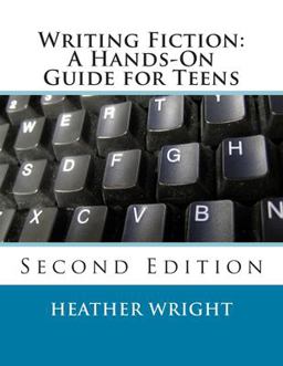 Writing Fiction: a Hands-On Guide for Teens Writing Fiction: a Hands-On Guide for Teens