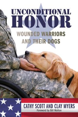 Unconditional Honor Wounded Warriors and Their Dogs  9781493003297 Front Cover