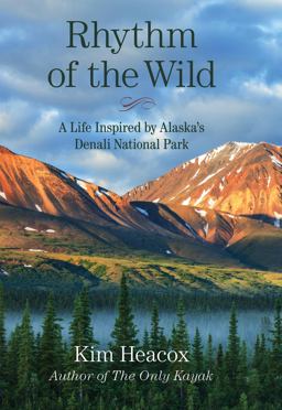 Rhythm of the Wild A Memoir from Alaska's Most Iconic Landscape  9781493003891 Front Cover