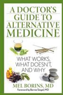 Doctor's Guide to Alternative Medicine What Works, What Doesn't, and Why 2014 9781493005956 Front Cover