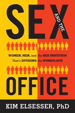 Sex and the Office Women, Men, and the Sex Partition That's Dividing the Workplace  9781493007943 Front Cover
