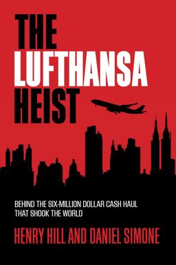 The Lufthansa Heist Behind the Six-Million Dollar Cash Haul That Shook the World  9781493008490 Front Cover