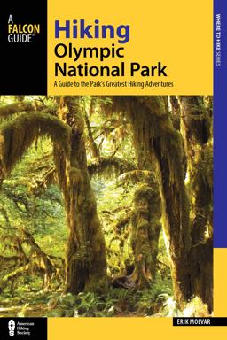 Hiking Olympic National Park A Guide to the Park's Greatest Hiking Adventures 3rd 9781493009701 Front Cover