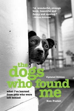Dogs Who Found Me What I've Learned from Pets Who Were Left Behind 2nd 9781493017676 Front Cover
