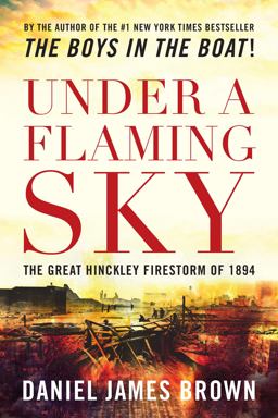 Under a Flaming Sky The Great Hinckley Firestorm of 1894  9781493022007 Front Cover