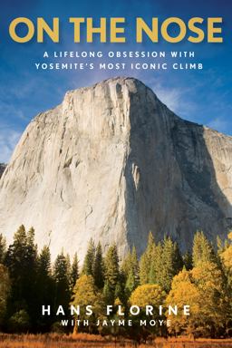 On the Nose - A Lifelong Obsession with Yosemite's Most Iconic Climb  9781493024988 Front Cover