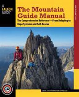 Mountain Guide Manual The Comprehensive Reference--From Belaying to Rope Systems and Self-Rescue  9781493025145 Front Cover