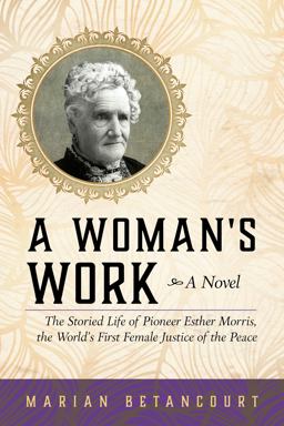 Woman's Work A Novel: The Storied Life of Pioneer Esther Morris, the World's First Female Justice of the Peace  9781493027293 Front Cover