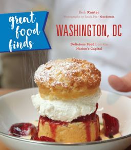 Great Food Finds Washington, DC Delicious Food from the Nation's Capital  9781493028153 Front Cover