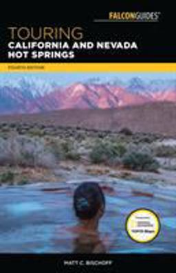 California and Nevada Hot Springs A Guide to the Best Hot Springs in the Far West 4th 9781493029112 Front Cover
