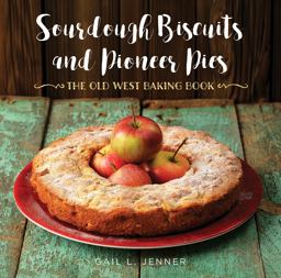 Sourdough Biscuits and Pioneer Pies The Old West Baking Book  9781493029709 Front Cover