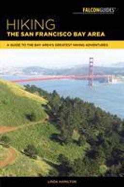 Hiking the San Francisco Bay Area A Guide to the Bay Area's Greatest Hiking Adventures 2nd 9781493029839 Front Cover