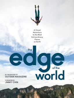 Edge of the World A Visual Adventure to the Most Extraordinary Places on Earth  9781493029969 Front Cover