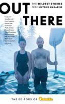 Out There The Wildest Stories From Outside Magazine  9781493030811 Front Cover