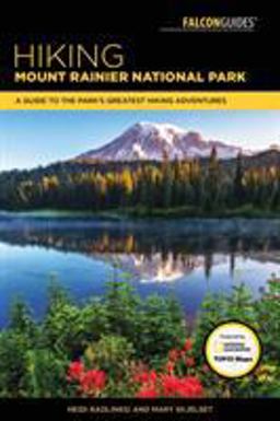 Hiking Mount Rainier National Park: A Guide to the Park's Greatest Hiking Adventures  9781493032020 Front Cover