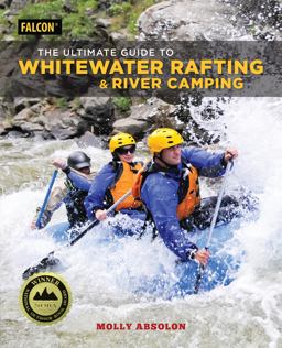The Ultimate Guide to Whitewater Rafting &amp; River Camping  9781493032334 Front Cover