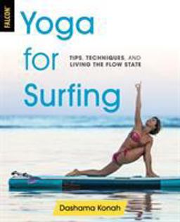 Yoga for Surfing Tips, Techniques, and Living the Flow State  9781493032372 Front Cover