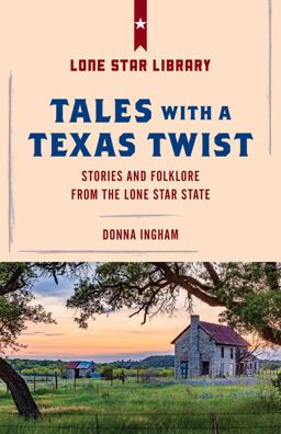 Tales With a Texas Twist: Original Stories and Enduring Folklore from the Lone Star State  9781493032433 Front Cover