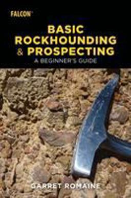 Basic Rockhounding and Prospecting A Beginner's Guide  9781493032815 Front Cover