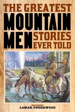 Greatest Mountain Men Stories Ever Told  9781493032877 Front Cover