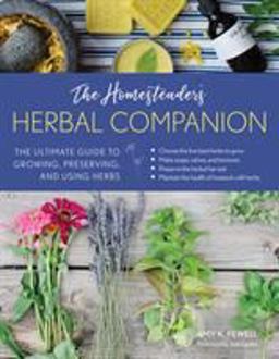 Homesteader's Herbal Companion The Ultimate Guide to Raising, Preserving, and Using Herbs from Your Garden  9781493034154 Front Cover