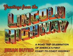 Greetings from the Lincoln Highway A Road Trip Celebration of America's First Coast-To-Coast Highway  9781493041671 Front Cover