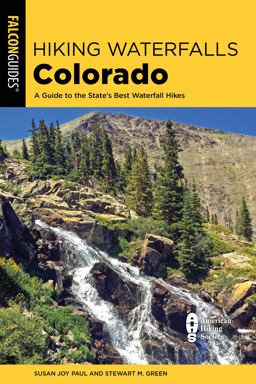 Hiking Waterfalls in Colorado A Guide to the State's Best Waterfall Hikes 2nd 9781493043743 Front Cover